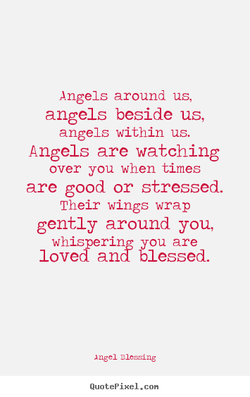Make photo quotes about love - Angels around us, angels beside us, angels within us...