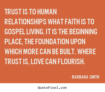 Love quotes - Trust is to human relationships what faith is to gospel living. it..