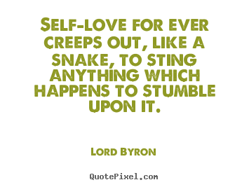 Love quotes - Self-love for ever creeps out, like a snake, to sting..