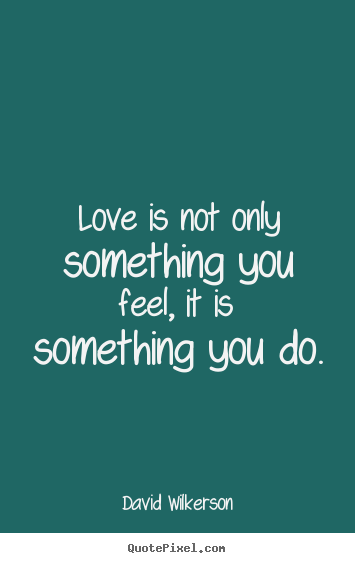Love quote - Love is not only something you feel, it is..