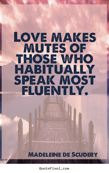 Quotes about love - Love makes mutes of those who habitually speak most fluently.