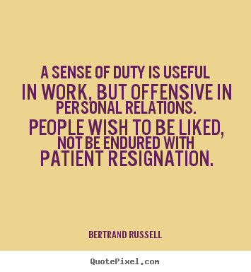 Quote about love - A sense of duty is useful in work, but offensive in personal..