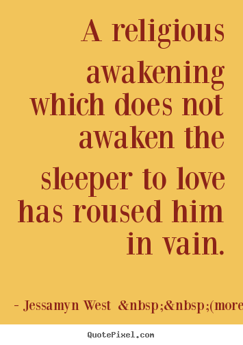 Create picture quotes about love - A religious awakening which does not awaken the sleeper to love..