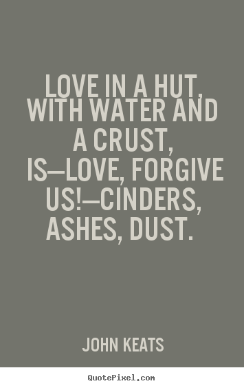 Love quotes - Love in a hut, with water and a crust, is—love,..