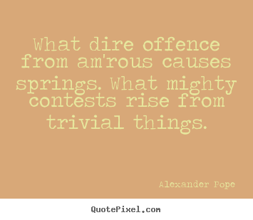 Design custom picture sayings about love - What dire offence from am'rous causes springs. what mighty contests..