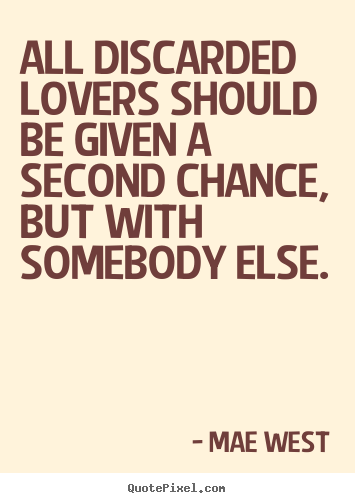Love quotes - All discarded lovers should be given a second..