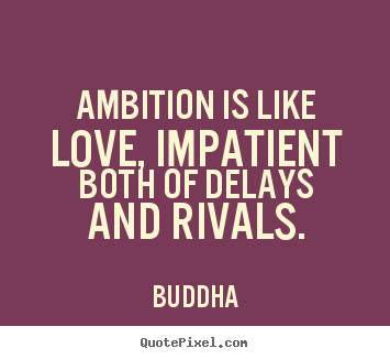 Buddha image quotes - Ambition is like love, impatient both of delays.. - Love quotes