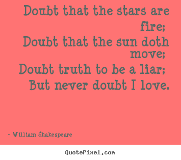 William Shakespeare  picture quotes - Doubt that the stars are fire; doubt that the.. - Love quotes