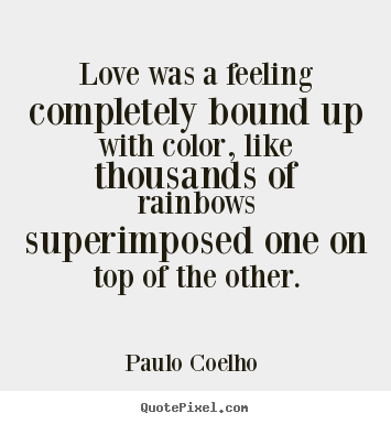 Quotes about love - Love was a feeling completely bound up with color, like thousands of..