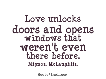 How to make image quotes about love - Love unlocks doors and opens windows that weren't..