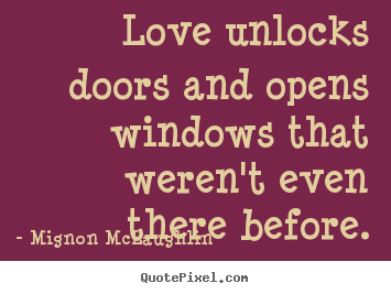 Love quotes - Love unlocks doors and opens windows that weren't even there before.