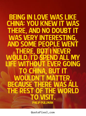 How to make picture quotes about love - Being in love was like china: you knew it was there, and no doubt..