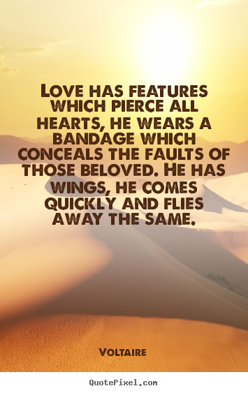 Love quotes - Love has features which pierce all hearts, he wears..