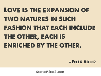 Design custom picture quote about love - Love is the expansion of two natures in such fashion that..