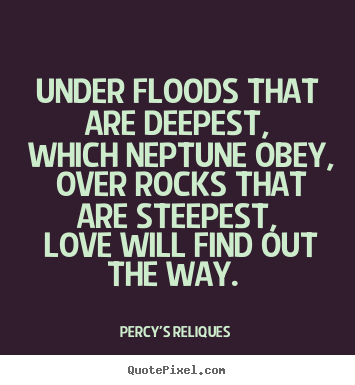 Love quote - Under floods that are deepest, which neptune obey, over..