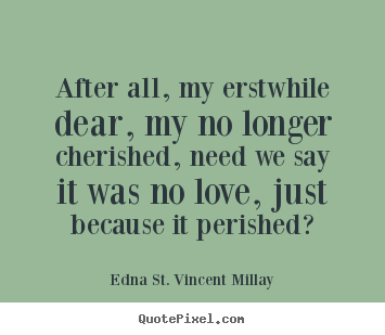 Quotes about love - After all, my erstwhile dear, my no longer cherished,..