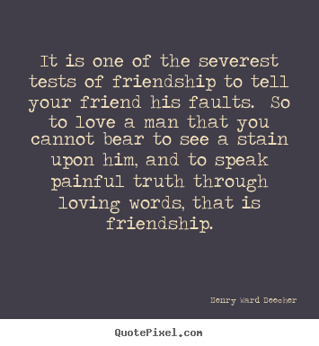 Make custom picture quote about love - It is one of the severest tests of friendship to..
