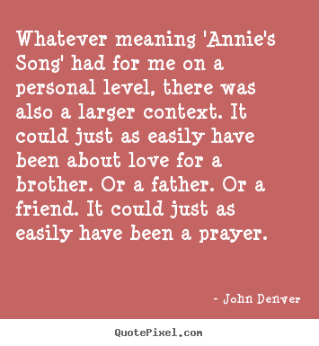 John Denver poster quotes - Whatever meaning 'annie's song' had for me on a personal level,.. - Love quote