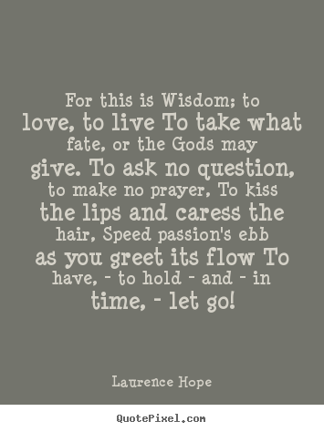 How to make picture quote about love - For this is wisdom; to love, to live to take..