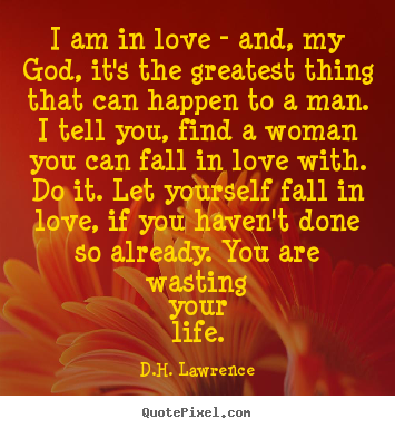 Quotes about love - I am in love - and, my god, it's the greatest thing that can happen to..