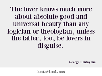 Customize photo quotes about love - The lover knows much more about absolute good and universal..
