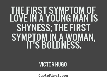 Victor Hugo  image quote - The first symptom of love in a young man is shyness;.. - Love quotes