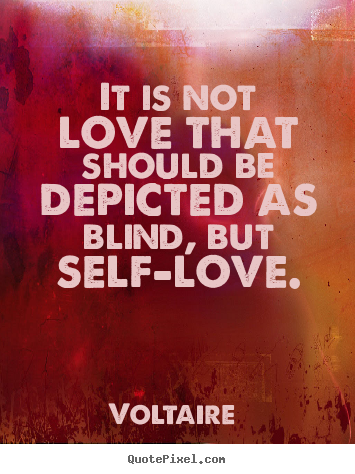 Create your own image quote about love - It is not love that should be depicted as blind, but self-love.