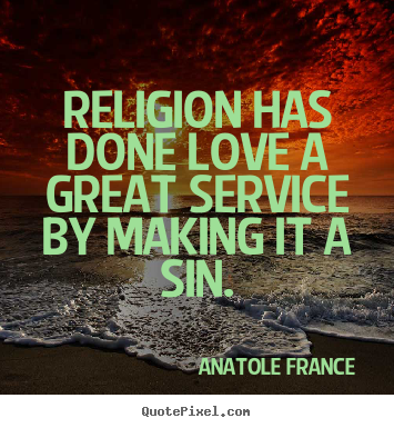 Love quote - Religion has done love a great service by..