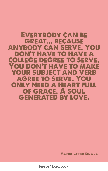 Martin Luther King Jr. picture quote - Everybody can be great... because anybody can serve... - Love quotes