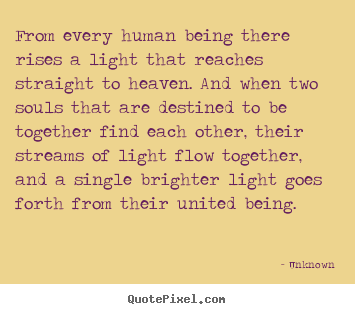 How to design image quotes about love - From every human being there rises a light that reaches straight..
