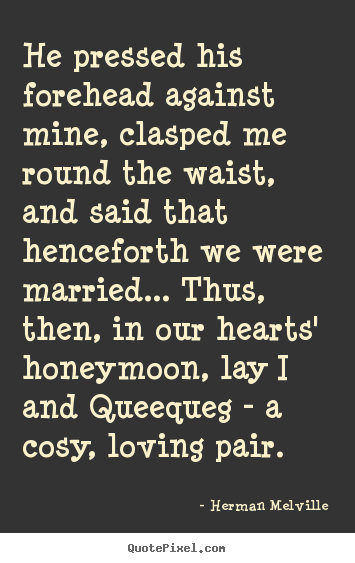 Quotes about love - He pressed his forehead against mine, clasped me round the waist,..