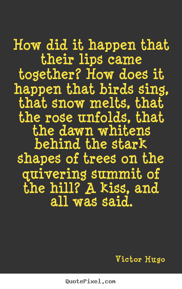 How did it happen that their lips came together?.. Victor Hugo greatest love quotes
