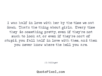 Quote about love - I was half in love with her by the time we sat down.  that's..