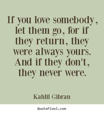 How to design picture quote about love - If you love somebody, let them go, for if they return,..