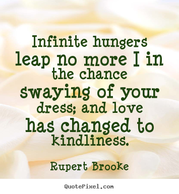 Love sayings - Infinite hungers leap no more i in the chance..