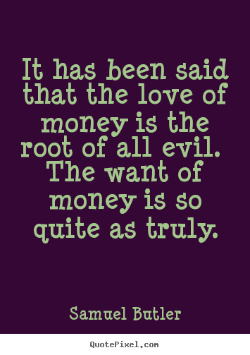 Samuel Butler image quotes - It has been said that the love of money is.. - Love quotes