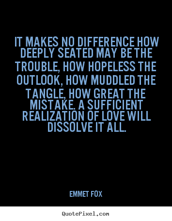 Emmet Fox picture quotes - It makes no difference how deeply seated.. - Love quotes