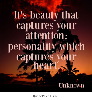 Love quotes - It's beauty that captures your attention; personality which..