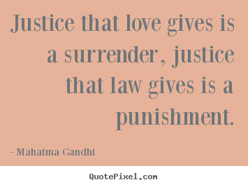 Mahatma Gandhi picture quotes - Justice that love gives is a surrender, justice.. - Love quote