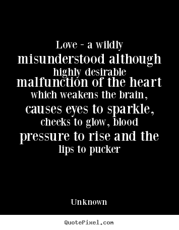 Quotes about love - Love - a wildly misunderstood although highly..