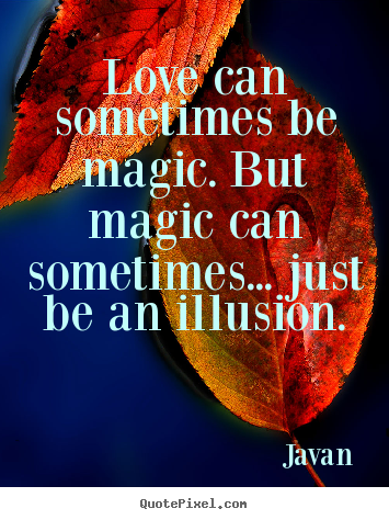 Quote about love - Love can sometimes be magic. but magic can sometimes.....