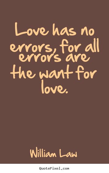 William Law picture quotes - Love has no errors, for all errors are the.. - Love quotes