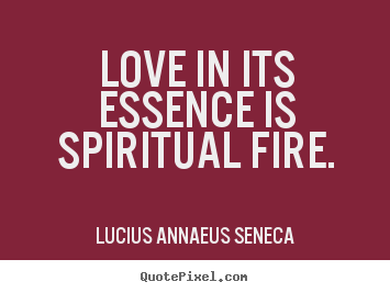 Create custom picture quote about love - Love in its essence is spiritual fire.