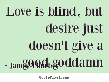 Make personalized picture quote about love - Love is blind, but desire just doesn't give..