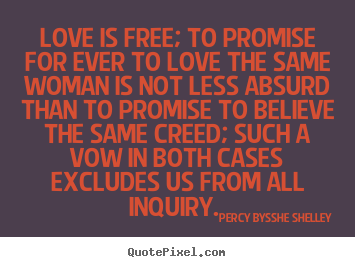 Love quotes - Love is free; to promise for ever to love the same woman is not less..