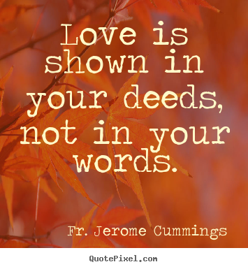 Quotes about love - Love is shown in your deeds, not in your words.