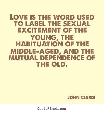 Quote about love - Love is the word used to label the sexual..