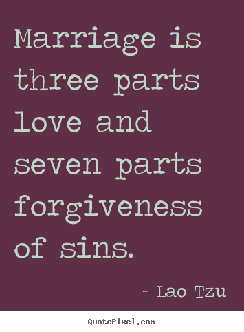 How to make poster quote about love - Marriage is three parts love and seven parts forgiveness of sins.