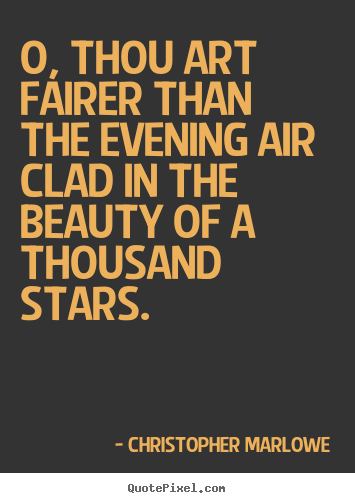 Diy picture quotes about love - O, thou art fairer than the evening air clad in the..