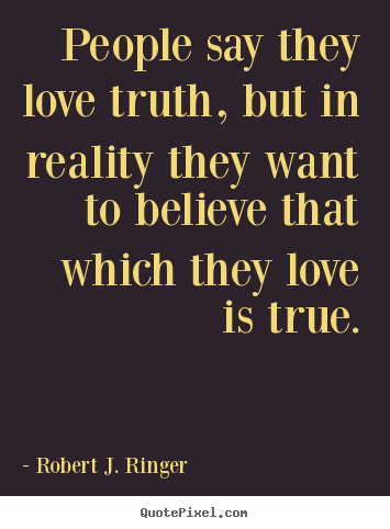 Quotes about love - People say they love truth, but in reality they..